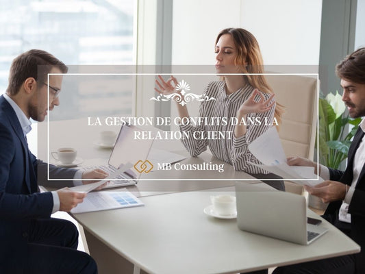 LA GESTION DE CONFLITS DANS LA RELATION CLIENT