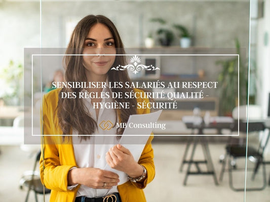 FORMATION SENSIBILISER LES SALARIÉS AU RESPECT DES RÈGLES DE SÉCURITÉ QUALITÉ - HYGIÈNE - SÉCURITÉ