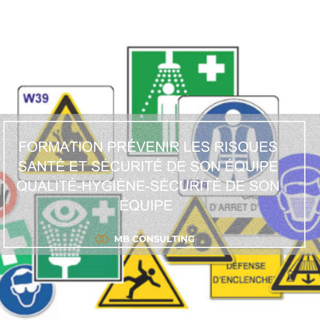 FORMATION PRÉVENIR LES RISQUES SANTÉ ET SÉCURITÉ DE SON ÉQUIPE Qualité - Hygiène - Sécurité